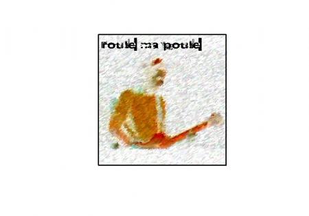 ROULE MA POULE